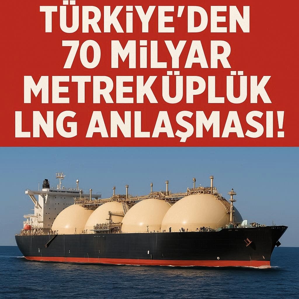 Türkiye’den 70 Milyar m³’lük Uzun Vadeli LNG Anlaşması