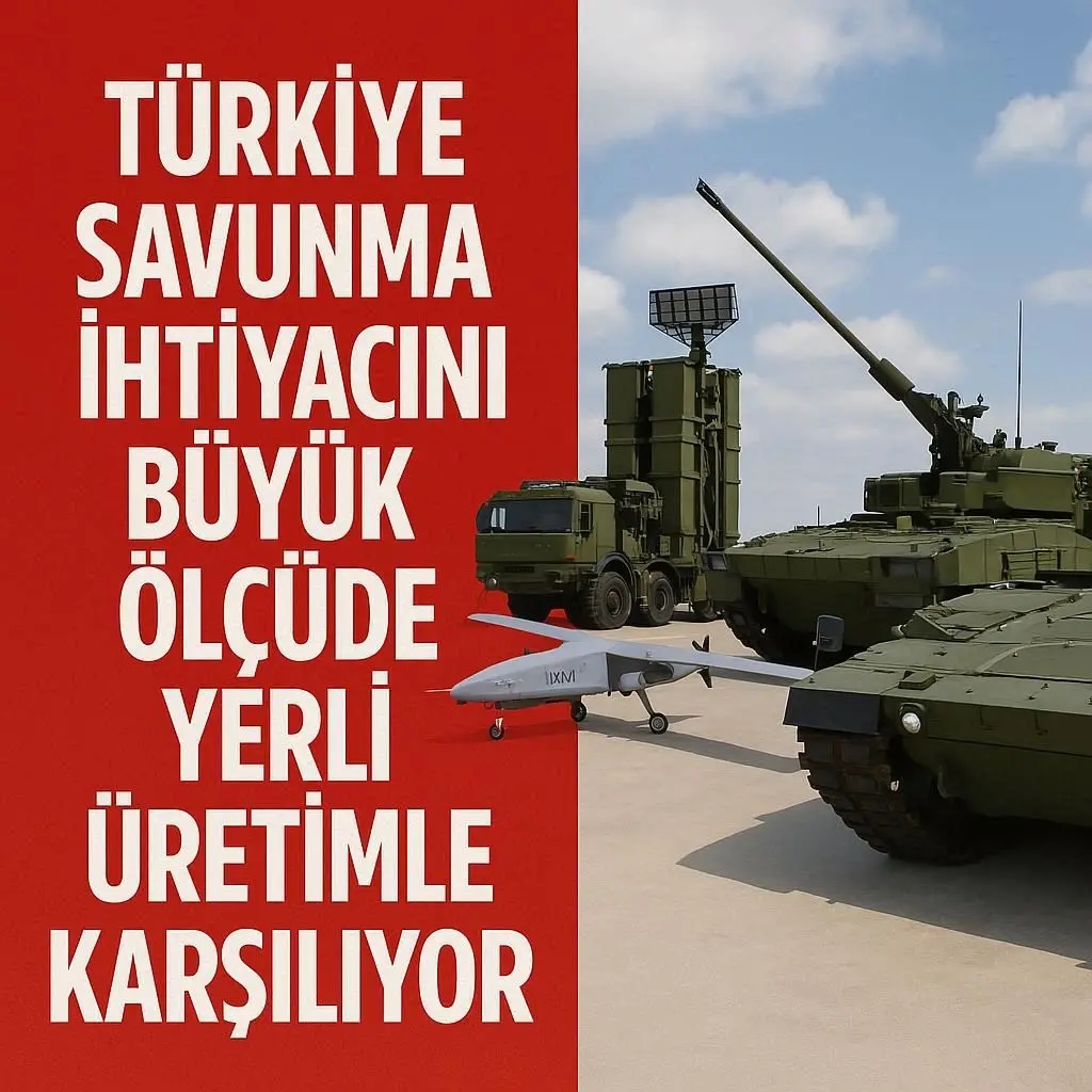 Türkiye Savunma İhtiyaçlarını Çoğunlukla Yerli Üretimle Karşılıyor