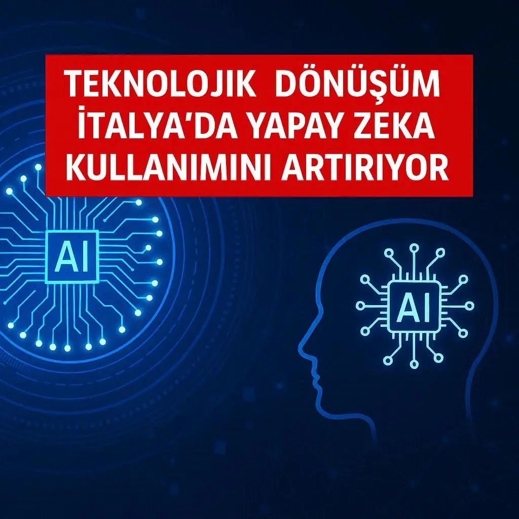 Teknolojik Dönüşüm İtalya’da Yapay Zekâ Kullanımını Artırıyor