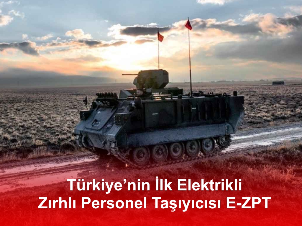 Türkiye’nin İlk Elektrikli Zırhlı Personel Taşıyıcısı E-ZPT